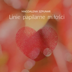 Magdalena Szpunar: Linie papilarne miłości