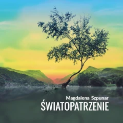 Magdalena Szpunar: Światopatrzenie