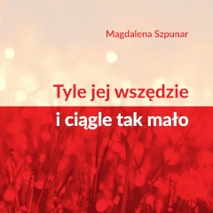 Magdalena Szpunar: Tyle jej wszędzie i ciągle tak mało