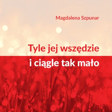 Magdalena Szpunar: Tyle jej wszędzie i ciągle tak mało